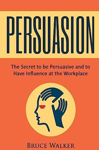 Persuade: The 4-Step Process to Influence People and Decisions